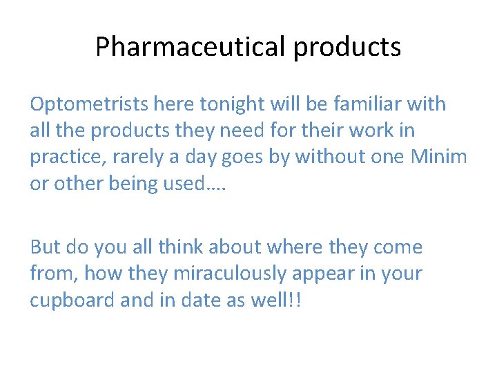 Pharmaceutical products Optometrists here tonight will be familiar with all the products they need