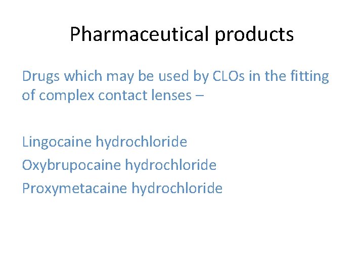 Pharmaceutical products Drugs which may be used by CLOs in the fitting of complex