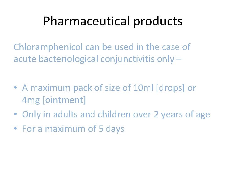 Pharmaceutical products Chloramphenicol can be used in the case of acute bacteriological conjunctivitis only