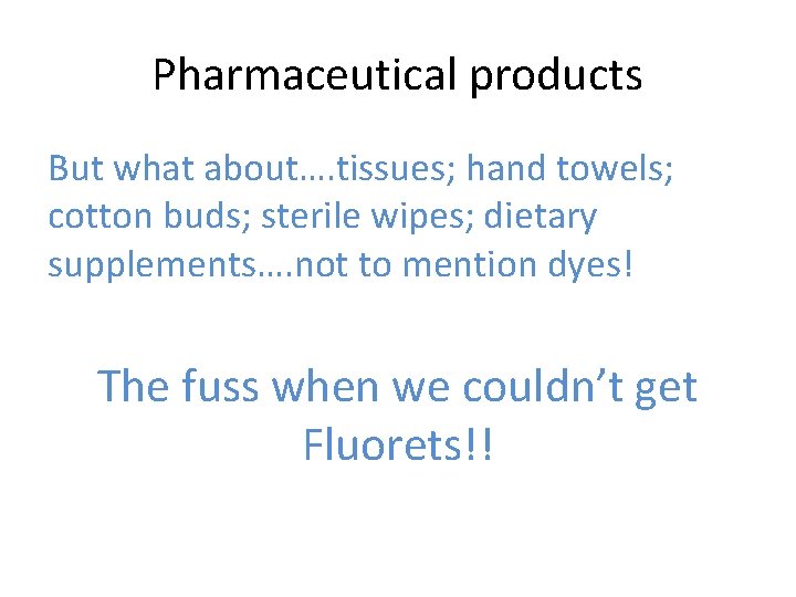 Pharmaceutical products But what about…. tissues; hand towels; cotton buds; sterile wipes; dietary supplements….