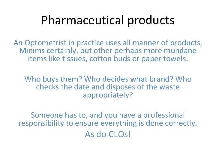 Pharmaceutical products An Optometrist in practice uses all manner of products, Minims certainly, but