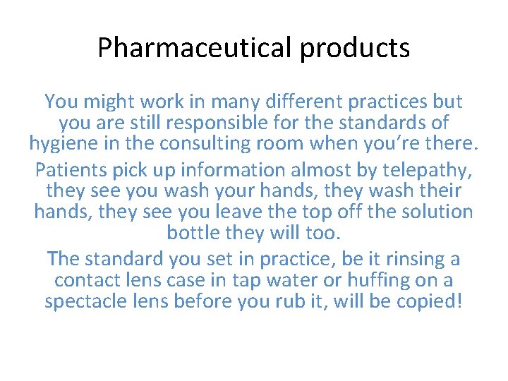 Pharmaceutical products You might work in many different practices but you are still responsible