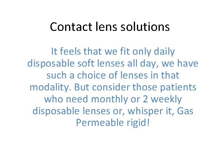 Contact lens solutions It feels that we fit only daily disposable soft lenses all