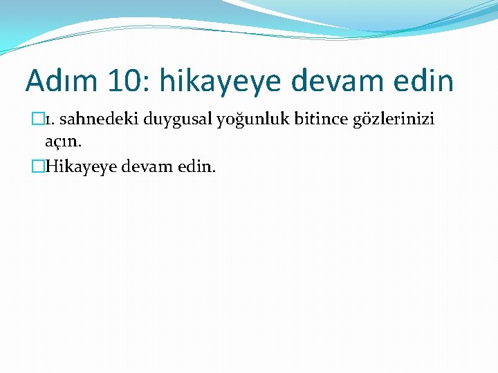 Adım 10: hikayeye devam edin � 1. sahnedeki duygusal yoğunluk bitince gözlerinizi açın. �Hikayeye