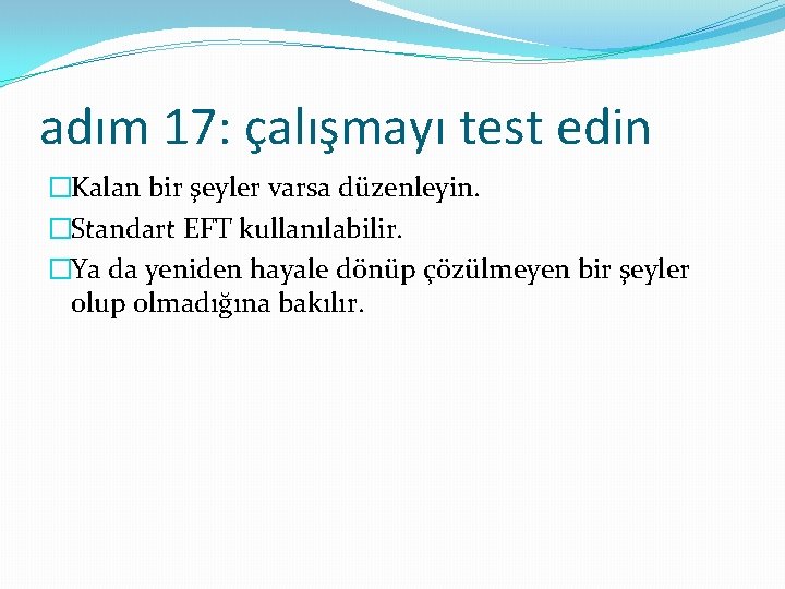 adım 17: çalışmayı test edin �Kalan bir şeyler varsa düzenleyin. �Standart EFT kullanılabilir. �Ya