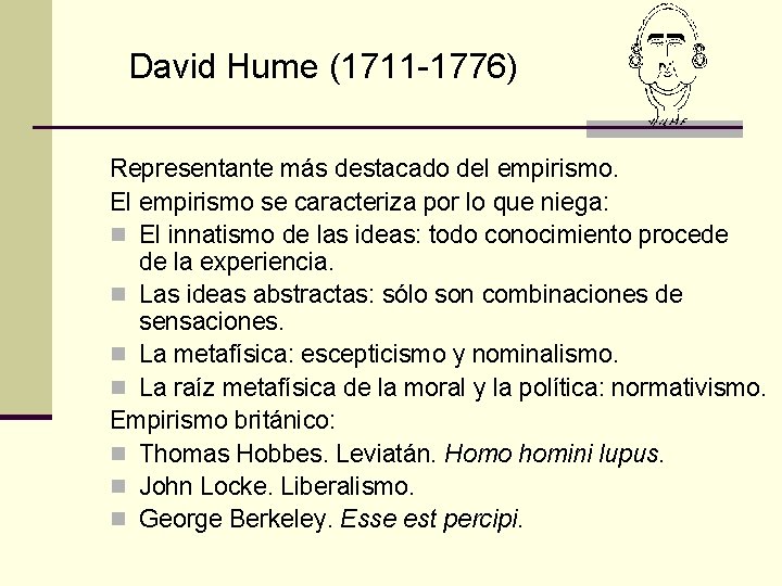 David Hume (1711 -1776) Representante más destacado del empirismo. El empirismo se caracteriza por