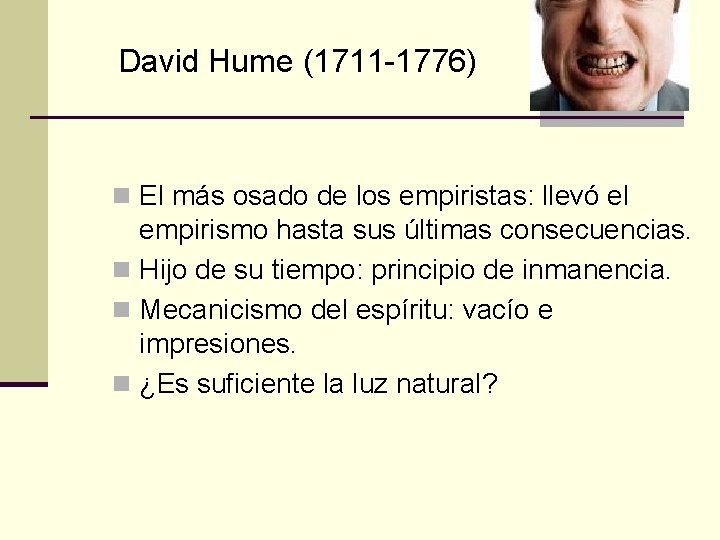 David Hume (1711 -1776) n El más osado de los empiristas: llevó el empirismo