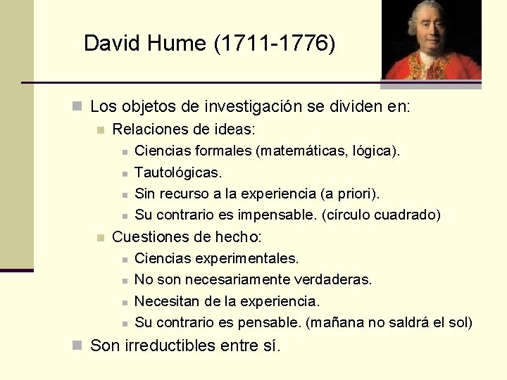 David Hume (1711 -1776) n Los objetos de investigación se dividen en: n Relaciones