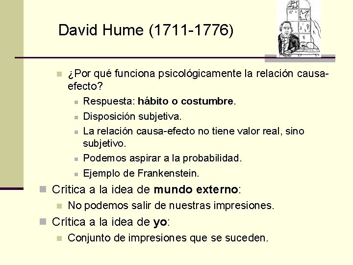 David Hume (1711 -1776) n ¿Por qué funciona psicológicamente la relación causaefecto? n Respuesta: