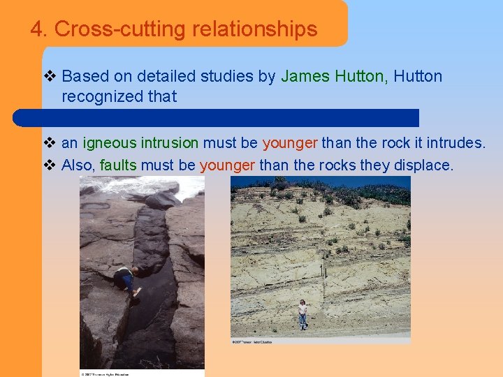 4. Cross-cutting relationships v Based on detailed studies by James Hutton, Hutton recognized that