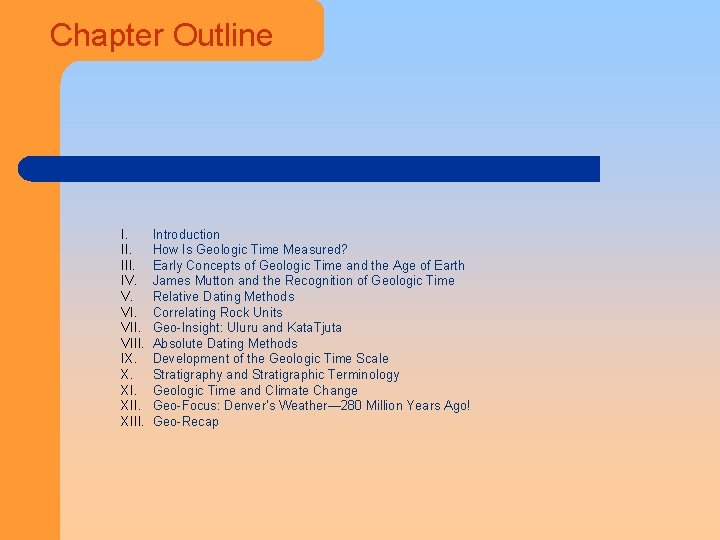 Chapter Outline I. III. IV. V. VIII. IX. X. XIII. Introduction How Is Geologic