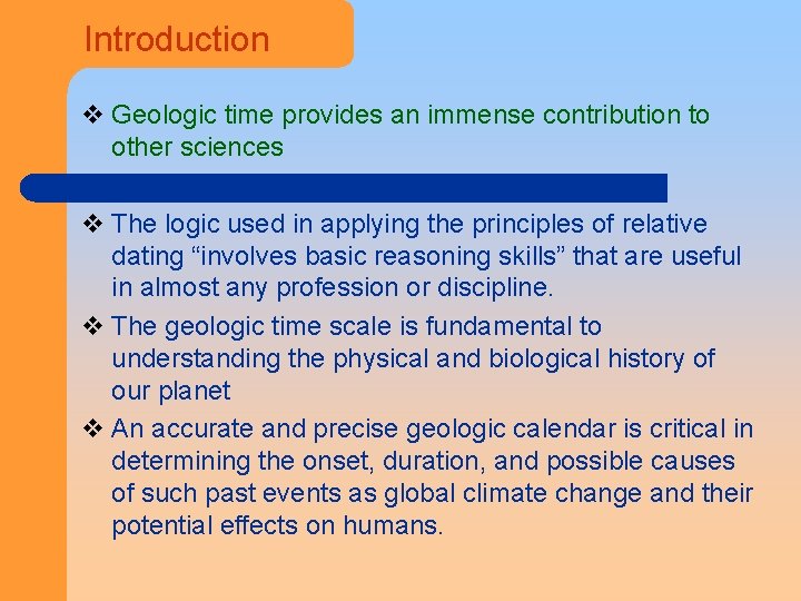Introduction v Geologic time provides an immense contribution to other sciences v The logic