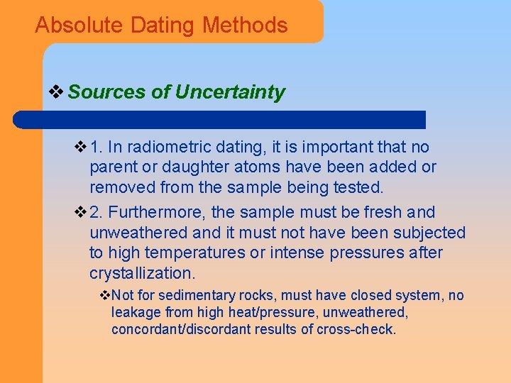 Absolute Dating Methods v Sources of Uncertainty v 1. In radiometric dating, it is