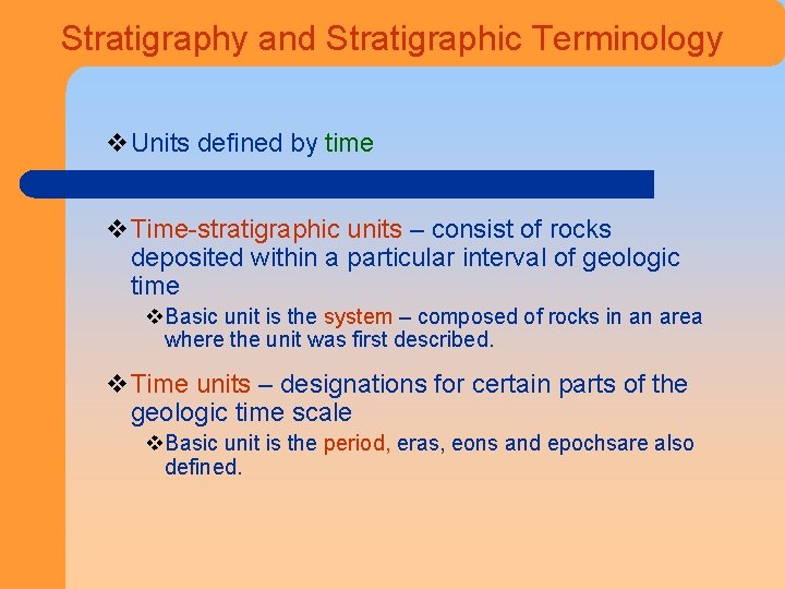 Stratigraphy and Stratigraphic Terminology v. Units defined by time v. Time-stratigraphic units – consist