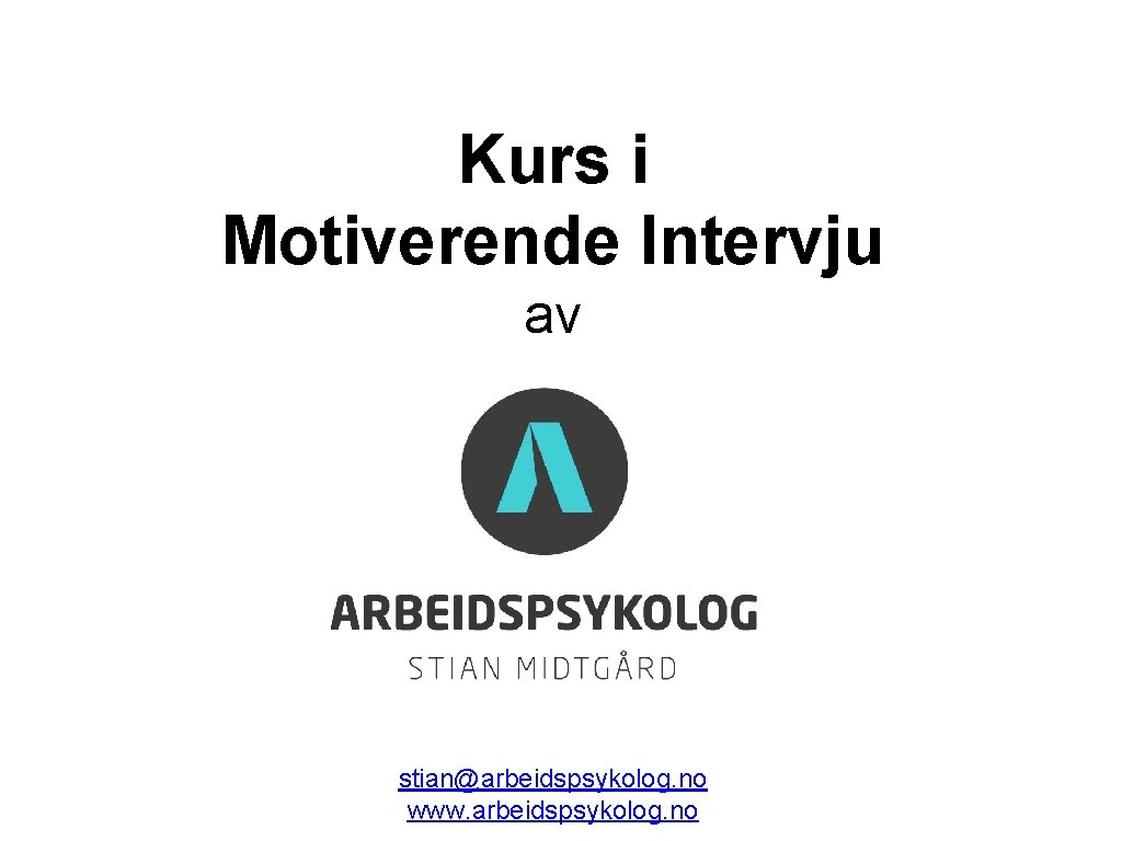 Kurs i Motiverende Intervju av stian@arbeidspsykolog. no www. arbeidspsykolog. no 