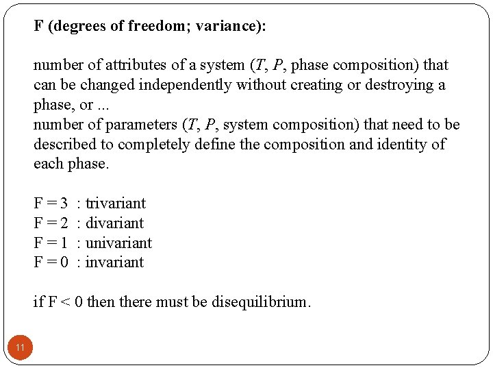 F (degrees of freedom; variance): number of attributes of a system (T, P, phase