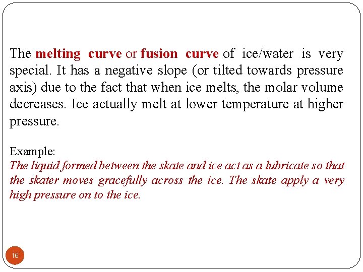 The melting curve or fusion curve of ice/water is very special. It has a