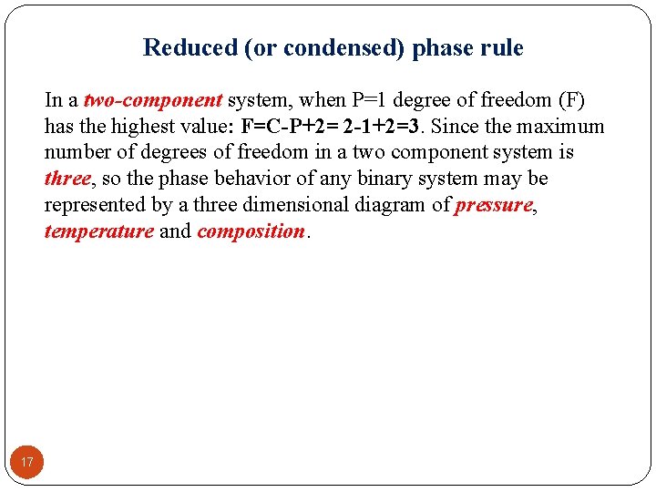 Reduced (or condensed) phase rule In a two-component system, when P=1 degree of freedom