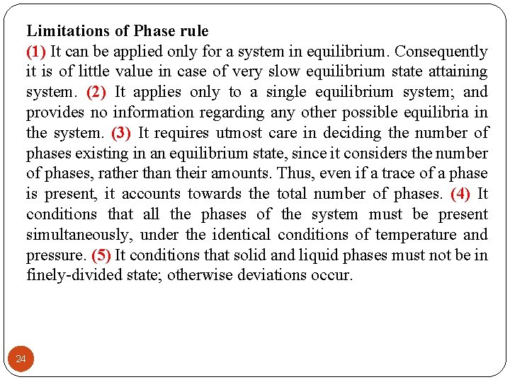 Limitations of Phase rule (1) It can be applied only for a system in