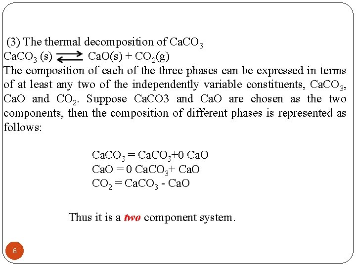  (3) The thermal decomposition of Ca. CO 3 (s) Ca. O(s) + CO