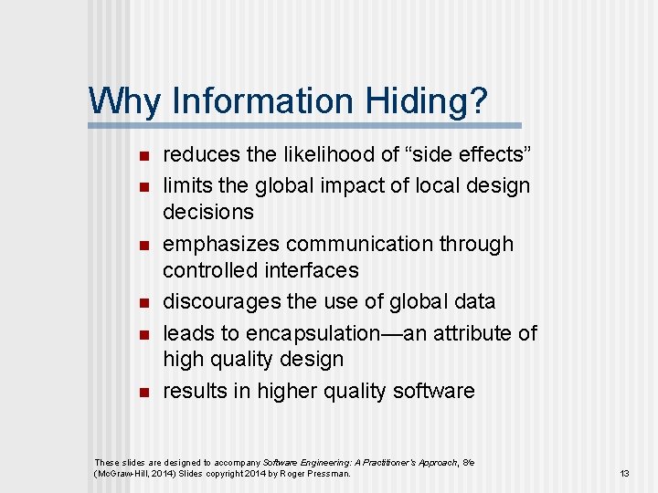 Why Information Hiding? n n n reduces the likelihood of “side effects” limits the