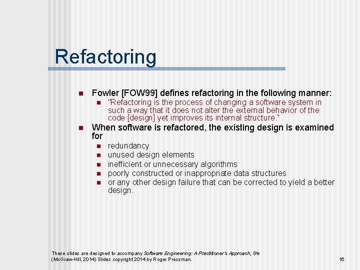 Refactoring n Fowler [FOW 99] defines refactoring in the following manner: n n "Refactoring