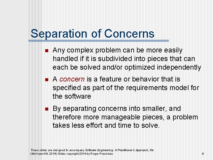 Separation of Concerns n Any complex problem can be more easily handled if it