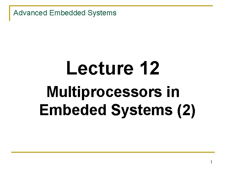 Advanced Embedded Systems Lecture 12 Multiprocessors in Embeded Systems (2) 1 