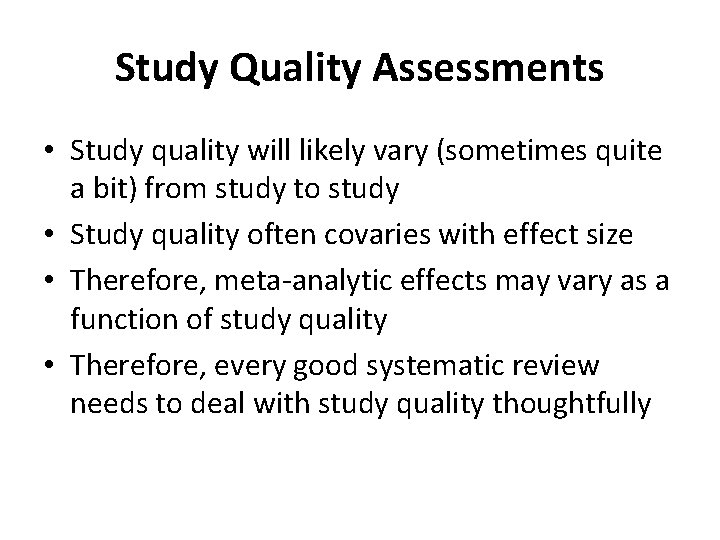 Study Quality Assessments • Study quality will likely vary (sometimes quite a bit) from