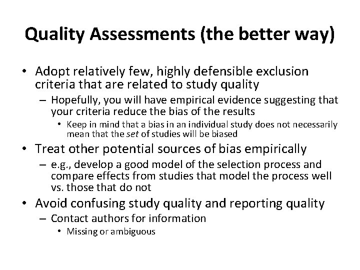 Quality Assessments (the better way) • Adopt relatively few, highly defensible exclusion criteria that