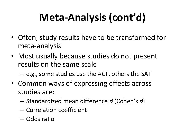 Meta-Analysis (cont’d) • Often, study results have to be transformed for meta-analysis • Most