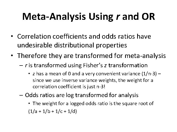 Meta-Analysis Using r and OR • Correlation coefficients and odds ratios have undesirable distributional