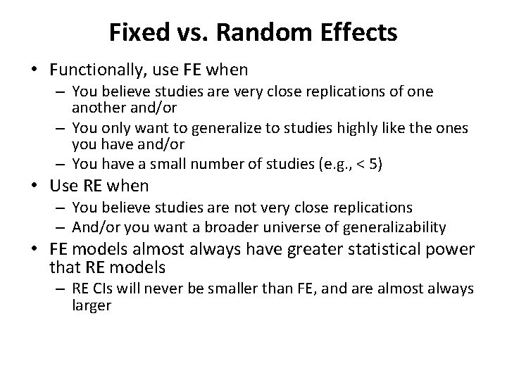 Fixed vs. Random Effects • Functionally, use FE when – You believe studies are