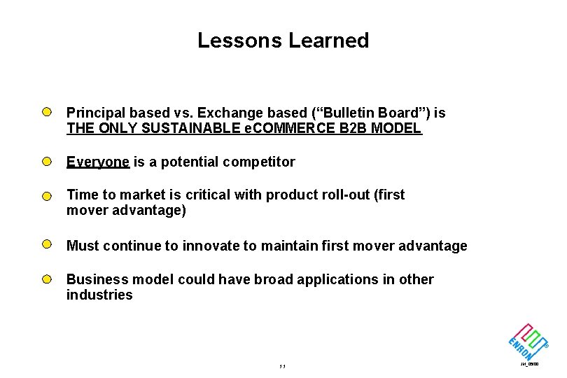 Lessons Learned Principal based vs. Exchange based (“Bulletin Board”) is THE ONLY SUSTAINABLE e.