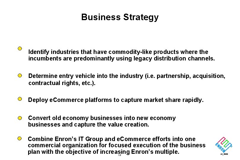 Business Strategy Identify industries that have commodity-like products where the incumbents are predominantly using