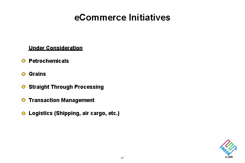 e. Commerce Initiatives Under Consideration Petrochemicals Grains Straight Through Processing Transaction Management Logistics (Shipping,