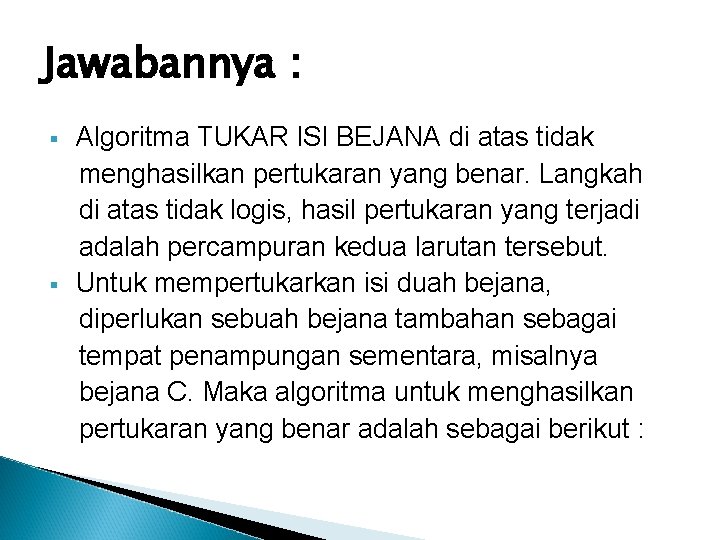 Jawabannya : Algoritma TUKAR ISI BEJANA di atas tidak menghasilkan pertukaran yang benar. Langkah