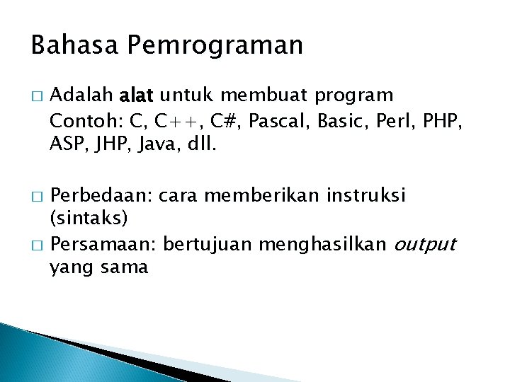 Bahasa Pemrograman � Adalah alat untuk membuat program Contoh: C, C++, C#, Pascal, Basic,