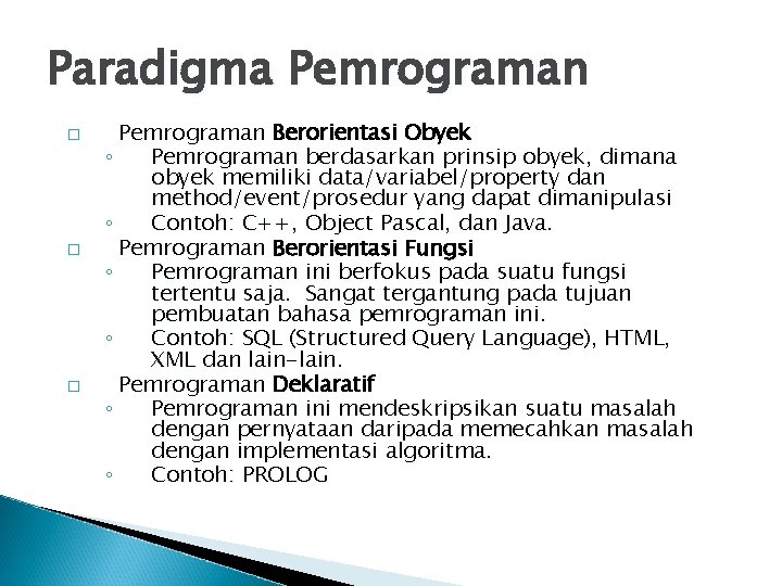 Paradigma Pemrograman � � � Pemrograman Berorientasi Obyek ◦ Pemrograman berdasarkan prinsip obyek, dimana
