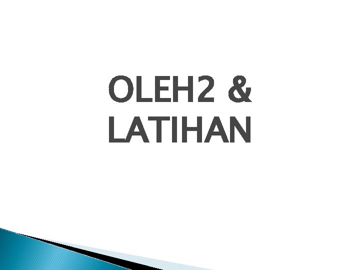 OLEH 2 & LATIHAN 