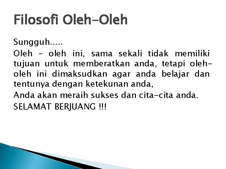 Filosofi Oleh-Oleh Sungguh. . . Oleh – oleh ini, sama sekali tidak memiliki tujuan