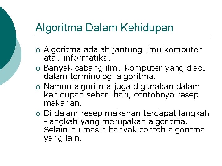 Algoritma Dalam Kehidupan ¡ ¡ Algoritma adalah jantung ilmu komputer atau informatika. Banyak cabang