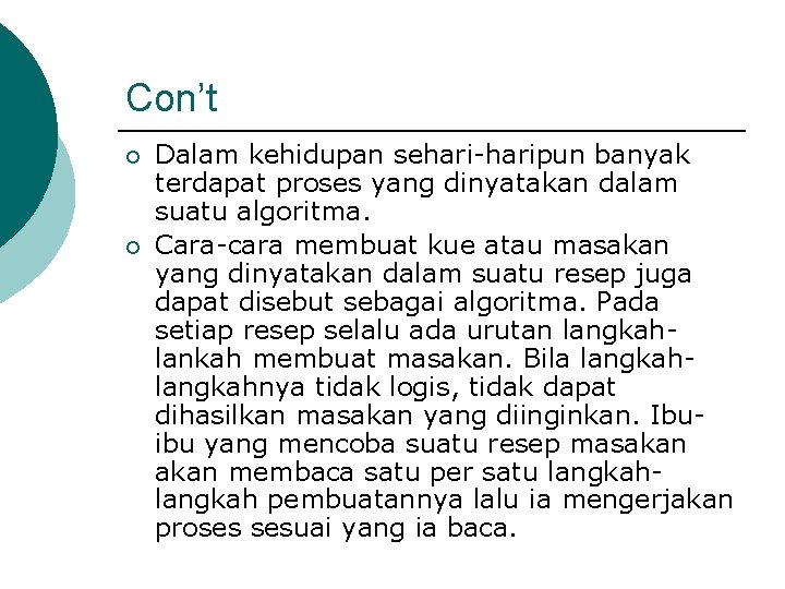 Con’t ¡ ¡ Dalam kehidupan sehari-haripun banyak terdapat proses yang dinyatakan dalam suatu algoritma.