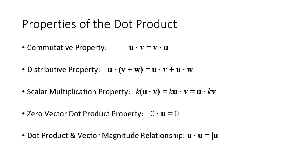 Properties of the Dot Product • Commutative Property: u∙v=v∙u • Distributive Property: u ∙