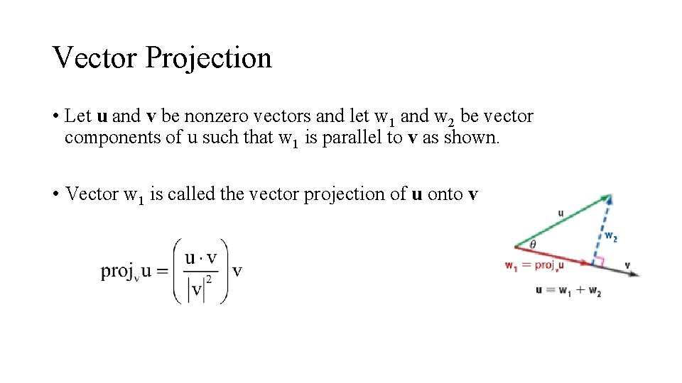 Vector Projection • Let u and v be nonzero vectors and let w 1