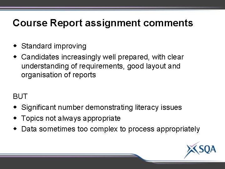 Course Report assignment comments w Standard improving w Candidates increasingly well prepared, with clear