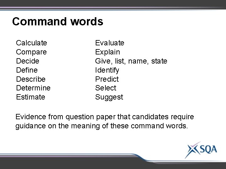 Command words Calculate Compare Decide Define Describe Determine Estimate Evaluate Explain Give, list, name,
