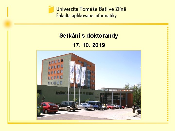 Setkání s doktorandy 17. 10. 2019 Setkání s doktorandy 12. 3. 2021 