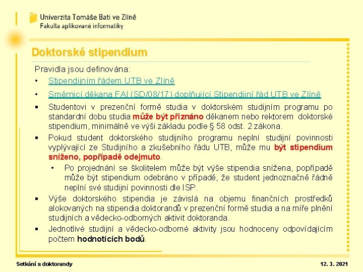 Doktorské stipendium Pravidla jsou definována: • Stipendijním řádem UTB ve Zlíně • Směrnicí děkana