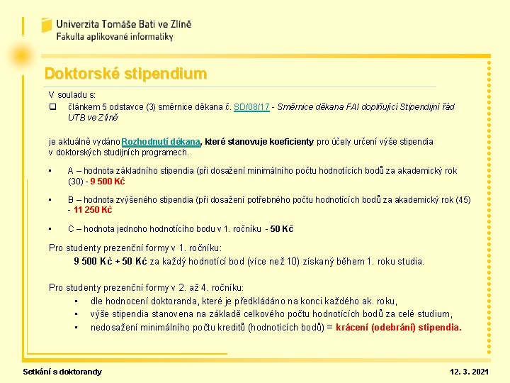 Doktorské stipendium V souladu s: q článkem 5 odstavce (3) směrnice děkana č. SD/08/17